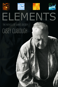 Elements : The Novels of James Dickey