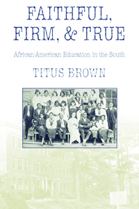 Faithful, Firm, and True : African-American Education in the South
