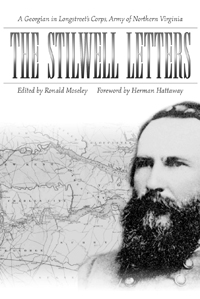 The Stilwell Letters : A Georgian in Longstreet&#39;s Corps, Army of Northern Virginia