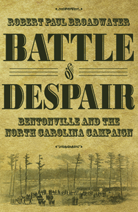 Battle of Despair : Bentonville and the North Carolina Campaign