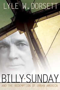 Billy Sunday And The Redemption Of Urban America
