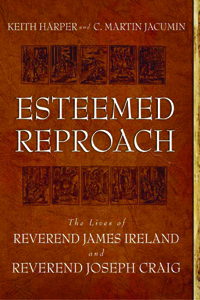 Esteemed Reproach : The Lives of Rev. James Ireland and Rev. Joseph Craig