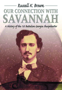 Our Connection With Savannah: History Of The 1st Battalion Georgia Sharpshooters, 1862–1865