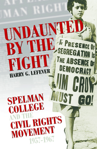 Undaunted By The Fight : Spelman College And The Civil Rights Movement, 1957-1967