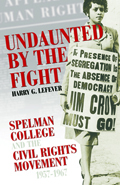 Undaunted By The Fight : Spelman College And The Civil Rights Movement, 1957-1967