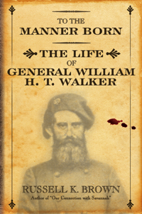 To the Manner Born: The Life Of General William H. T. Walker