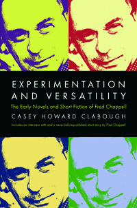Experimentation And Versatility : The Early Novels And Short Fiction Of Fred Chappell