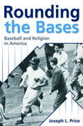 Rounding the Bases : Baseball And Religion in America