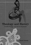 Theology And Slavery : Charles Hodge And Horace Bushnell