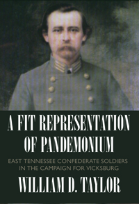 Fit Representation of Pandemonium:East Tennessee Confederate Soldiers in the Campaign for Vicksburg
