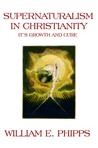Supernaturalism in Christianity : Its Growth and Cure