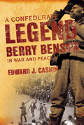 A Confederate Legend: Berry Benson in War and Peace