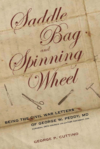 Saddle Bag and Spinning Wheel : Being the Civil War Letters of George W. Peddy, M.D., Surgeon, 56th Georgia Volunteer Regiment, C.S.A. and His Wife Kate Featherston Peddy