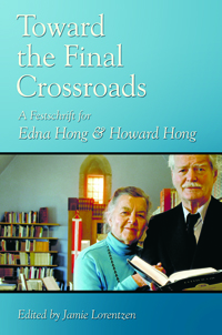 Toward the Final Crossroads: A Festschrift for Edna Hong and Howard Hong