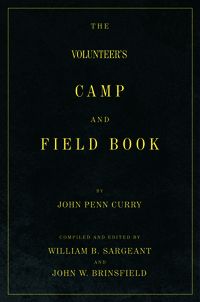 The Volunteer’s Camp and Field Book: Useful and General Information of the Art and Science of War, for the Leisure Moments of the Soldier