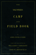 The Volunteer’s Camp and Field Book: Useful and General Information of the Art and Science of War, for the Leisure Moments of the Soldier