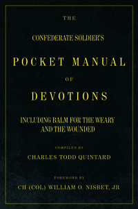 The Confederate Soldier’s Pocket Manual of Devotions: Including Balm for the Weary and the Wounded