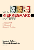 Why Kierkegaard Matters: A Festschrift in Honor of Robert L. Perkins
