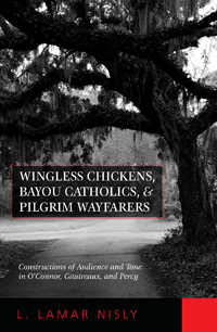 Wingless Chickens, Bayou Catholics, and Pilgrim Wayfarers: Constructions of Audience and Tone in O’Connor, Gautreaux, and Percy