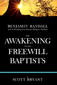The Awakening of the Freewill Baptists: Benjamin Randall and the Founding of an American Religious Tradition
