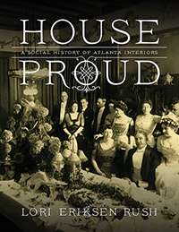House Proud: A Social History of Atlanta Interiors, 1880-1919