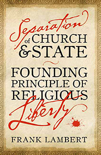 Separation of Church and State: Founding Principle of Religious Liberty