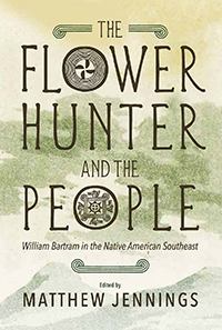 The Flower Hunter and the People: William Bartram in the Native American Southeast