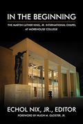 In the Beginning: The Martin Luther King Jr. International Chapel at Morehouse College