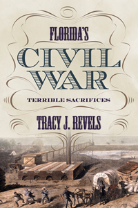 Florida&#39;s Civil War: Terrible Sacrifices