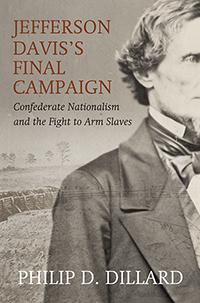 Jefferson Davis’s Final Campaign: Confederate Nationalism and the Fight to Arm Slaves
