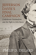 Jefferson Davis’s Final Campaign: Confederate Nationalism and the Fight to Arm Slaves