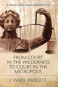 From Court in the Wilderness to Court in the Metropolis: A History of the Augusta Judicial Circuit