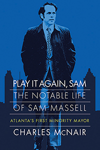 Play It Again, Sam: The Notable Life of Sam Massell, Atlanta’s First Minority Mayor