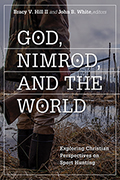 God, Nimrod, and the World: Exploring Christian Perspectives on Sport Hunting