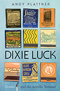 Dixie Luck: Stories and the novella Terminal