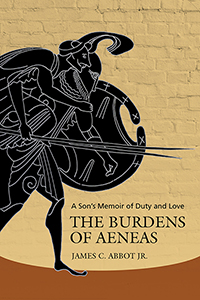 The Burdens of Aeneas: A Son&#39;s Memoir of Duty and Love