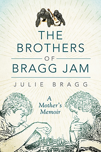 The Brothers of Bragg Jam: A Mother&#39;s Memoir