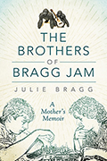 The Brothers of Bragg Jam: A Mother&#39;s Memoir
