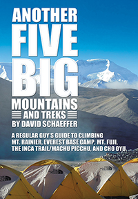 Another Five Big Mountains and Treks: A Regular Guy’s Guide to Climbing Mt. Rainier, Everest Base Camp, Mt. Fuji, the Inca Trail/Machu Picchu, and Cho Oyu