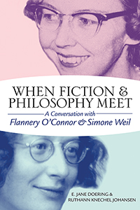 When Fiction and Philosophy Meet: A Conversation with Flannery O’Connor and Simone Weil