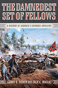 The Damnedest Set of Fellows: A History of Georgia&#39;s Cherokee Artillery