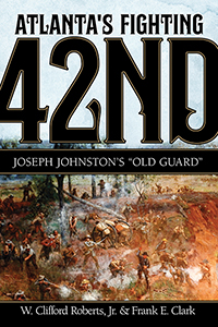 Atlanta’s Fighting Forty-Second: Joseph Johnston&#39;s &quot;Old Guard&quot;