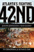 Atlanta’s Fighting Forty-Second: Joseph Johnston&#39;s &quot;Old Guard&quot;