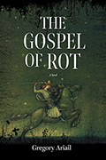 The Gospel of Rot: A Novel
