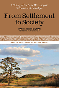 From Settlement to Society: A History of the Early Mississippian Settlement at Ocmulgee Volume 3