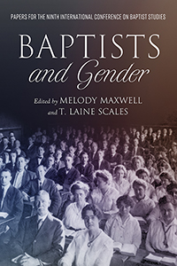 Baptists and Gender: Papers for the Ninth International Conference on Baptist Studies