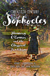 Twentieth-Century Sophocles: Flannery O’Connor and the Classical Tradition